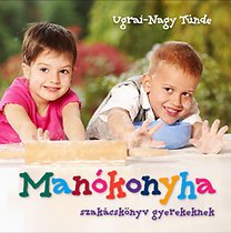 Ugrai-Nagy Tünde: Manókonyha - Szakácskönyv gyerekeknek