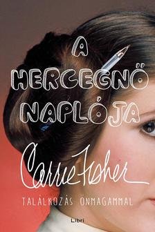 Carrie Fisher - A hercegnő naplója - Találkozás önmagammal